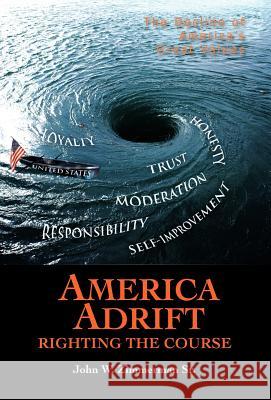 America Adrift-Righting the Course: The Decline of America's Great Values Zimmerman, John W., Sr. 9781462071029 iUniverse.com