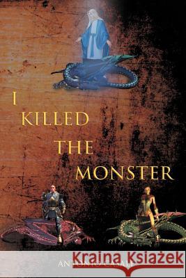 I Killed the Monster Antonio Casale 9781462071180