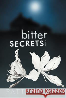 Bitter Secrets Patty Brant 9781462071562 iUniverse.com
