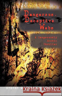 Dangerous, Deceptive Webs: A Dangerously Erotic Thriller Pollard, Steven W. 9781462072101 iUniverse.com