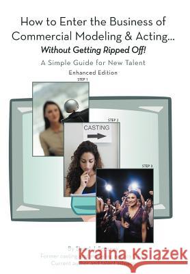 How to Enter the Business of Commercial Modeling and Acting ... without Getting Ripped Off: A Simple Guide for New Talent Enhanced Edition Scesney, Stuart J. 9781462072231 iUniverse.com