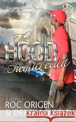 The Hood Samaritan: What Happens When the Kingdom of God Invades the Hood Origen, Roc 9781462072613