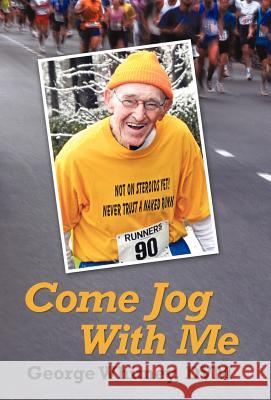 Come Jog with Me George Whitne 9781462073023 iUniverse.com