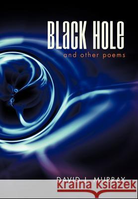 Black Hole and Other Poems David J. Murray 9781462073207 iUniverse.com