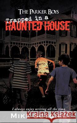 The Parker Boys Trapped in a Haunted House Mike Scygiel 9781462073320 iUniverse