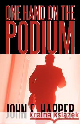One Hand on the Podium: A Trilogy Harper, John E. 9781462073634