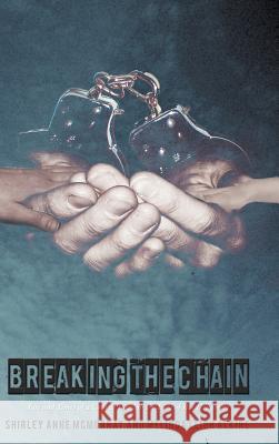 Breaking the Chain: Life and Times of a Convict Through the Eyes of His Daughters McMurray, Shirley Anne 9781462076482 iUniverse.com