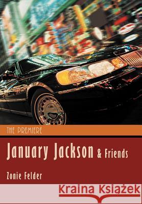 January Jackson and Friends: The Premiere Felder, Zonie 9781462083541 iUniverse.com