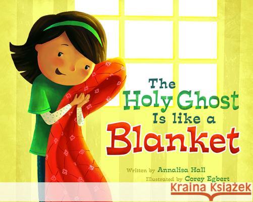 The Holy Ghost Is Like a Blanket Annalisa Hall 9781462112296 Cedar Fort