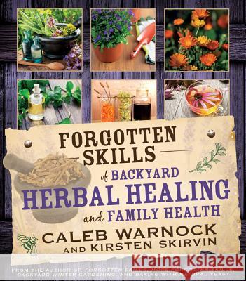 Forgotten Skills of Backyard Herbal Health Warnock, Caleb 9781462113774 Hobble Creek