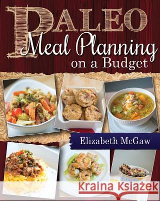 Paleo Meal Planning on a Budget Elizabeth McGaw 9781462115068 