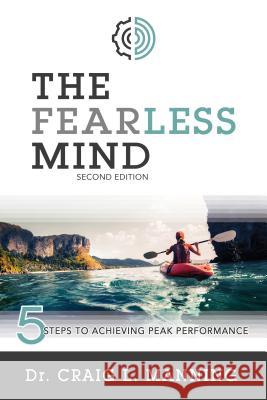 The Fearless Mind (2nd Edition): 5 Steps to High Performance Craig Manning 9781462121496