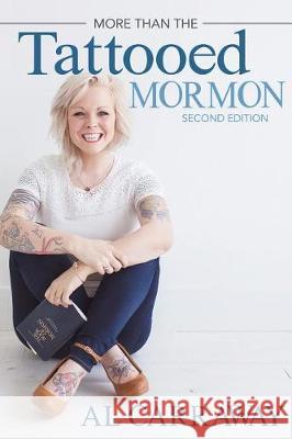 More Than the Tattooed Mormon (Second Edition) Al Carraway 9781462122271 Cfi