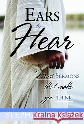 Ears to Hear: Mini Sermons That Make You Think Stephan Taeger 9781462137824 Cedar Fort