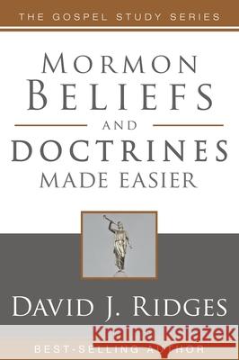 Mormon Beliefs and Doctrines Made Easier David J. Ridges 9781462138760