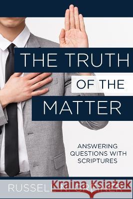 The Truth of the Matter: Answering Questions with Scriptures Russell Greiner 9781462143719 Cedar Fort