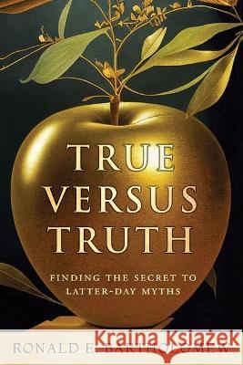 True Versus Truth Ronald Bartholomew 9781462145218