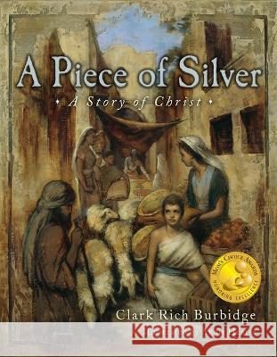 Piece of Silver: A Story of Christ Clark Burbidge Annie Henrie 9781462146161