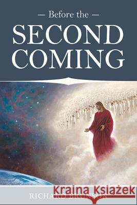 Before the Second Coming Richard Brunson 9781462149483 Cedar Fort