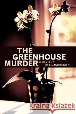 The Greenhouse Murder Sybil Jayne Bath 9781462400010