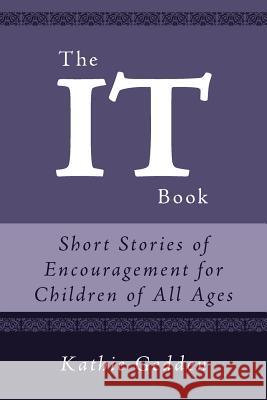 The It Book: Short Stories of Encouragement for Children of All Ages Gedden, Kathie 9781462400058