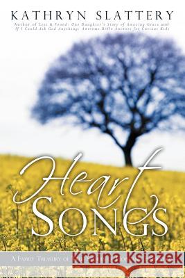 Heart Songs: A Family Treasury of True Stories of Hope and Inspiration Slattery, Kathryn 9781462400300