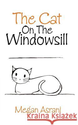 The Cat on the Windowsill Megan Asrani 9781462400881