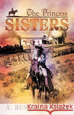The Princess Sisters A. Russell Bailey 9781462401093 Inspiring Voices