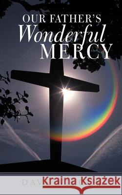 Our Father's Wonderful Mercy Dave Wilgus 9781462401444