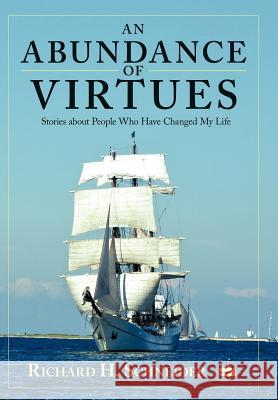 An Abundance of Virtues: Stories about People Who Have Changed My Life Schneider, Richard H. 9781462401802 Inspiring Voices