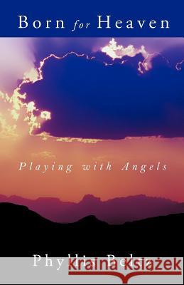 Born for Heaven: Playing with Angels Beltz, Phyllis 9781462402830