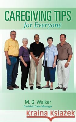 Caregiving Tips for Everyone M. G. Walker 9781462403431 Inspiring Voices