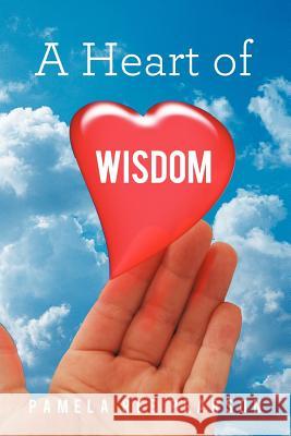 A Heart of Wisdom Pamela Ree Pearson 9781462403684