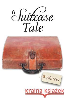 A Suitcase Tale: Marcia Foley, Linda Bishop 9781462403912