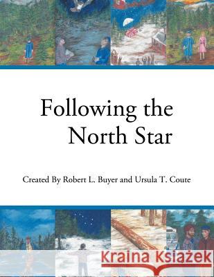 Following the North Star Robert L. Buyer Ursula T. Coute 9781462406111 Inspiring Voices