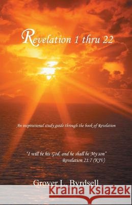 Revelation 1 Thru 22 Grover L. Byrdsell 9781462406975