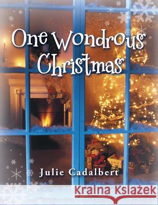One Wondrous Christmas Julie Cadalbert 9781462407002 Inspiring Voices