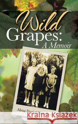 Wild Grapes: A Memoir Hereford, Alma Dariel 9781462407033