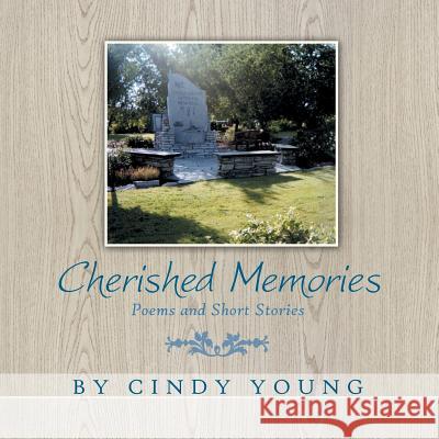 Cherished Memories: Poems and Short Stories Cindy Young 9781462407767 Inspiring Voices