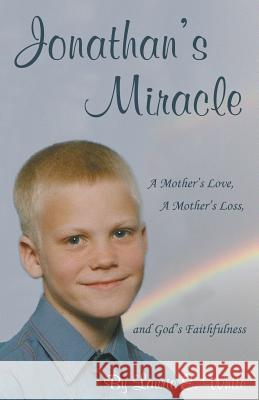 Jonathan's Miracle: A Mother's Love, a Mother's Loss, and God's Faithfulness White, Laurie E. 9781462408764 Inspiring Voices