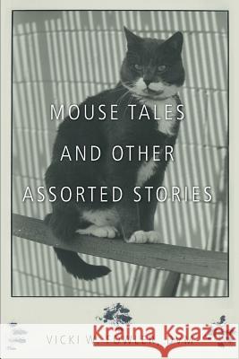 Mouse Tales and Other Assorted Stories Vicki W. Fowle 9781462408825 Inspiring Voices