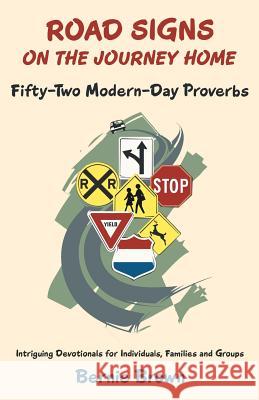 Road Signs on the Journey Home: Fifty-Two Modern-Day Proverbs Brown, Bernie 9781462409228