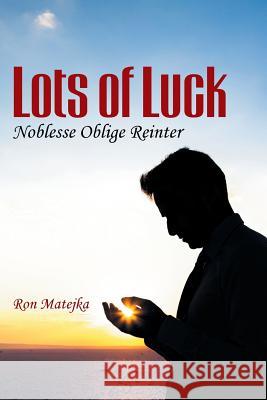 Lots of Luck Noblesse Oblige Reinter Ron Matejka 9781462409433