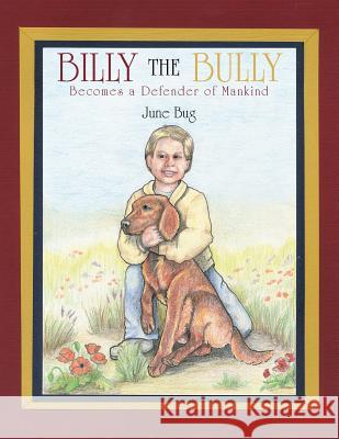 Billy the Bully: Becomes a Defender of Mankind June Bug 9781462409860 Inspiring Voices