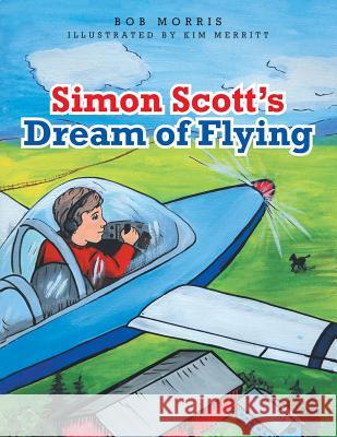 Simon Scott's Dream of Flying Bob Morris 9781462410378 Inspiring Voices