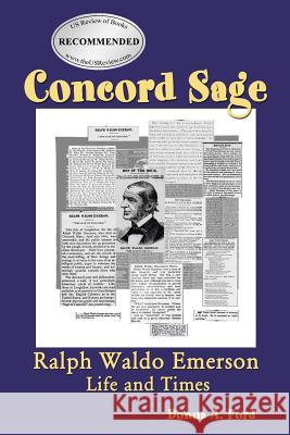 Concord Sage: Ralph Waldo Emerson Life and Times Donna a. Ford 9781462411214
