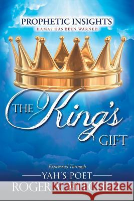 The King's Gift: Prophetic Insights Expressed Through Yah's Poet Roger V. Mitchell 9781462411412