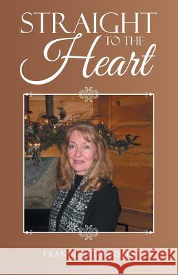 Straight To The Heart Robinson, Frances 9781462411856 Inspiring Voices