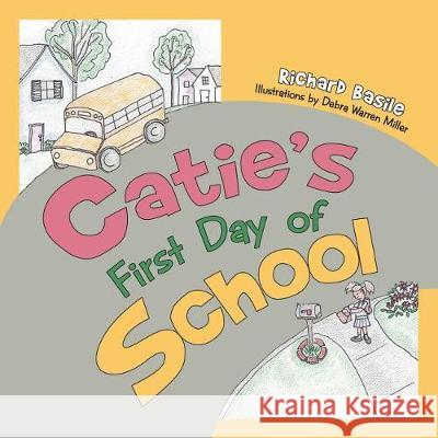 Catie's First Day of School Richard Basile 9781462412167