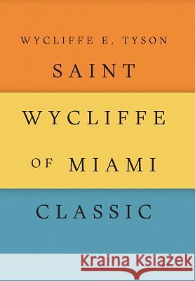 Saint Wycliffe of Miami Classic Wycliffe E Tyson 9781462412495 Inspiring Voices